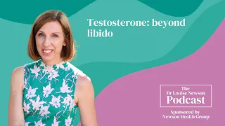 Testosterone: beyond libido | The Dr Louise Newson Podcast