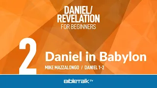Daniel in Babylon (Daniel 1-2) – Mike Mazzalongo | BibleTalk.tv
