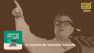 Acontece que no es poco | La muerte de Salvador Allende