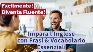 Impara l'Inglese Facilmente: Frasi e Vocabolario Essenziali per Conversazioni Quotidiane!