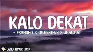 Kalo Dekat - Frandho x Gilberth23 x Jhalo'Jz (Lirik) Lagu Timur Terbaru 2024