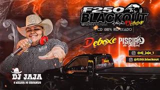 CD F-250 BLACKOUT DJ JAJA - DEBOXE PISEIRO LANÇAMENTO - DJ JAJA PISEIRO - CD 100% REMIXADO