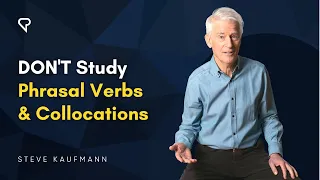 Don’t Study Phrasal Verbs and Collocations