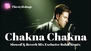 Chakna Chakna |Slowed & Reverb Mixx |Namaste London Movie Song|Sad Song |Exclusive Rohit Remix