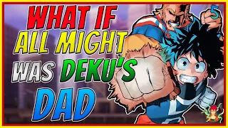 What If All Might Was Deku's Dad| Part 5| My Hero Academia What If