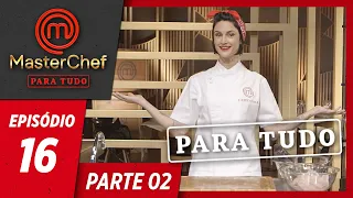 MASTERCHEF PARA TUDO (16/07/2019) | PARTE 2 | EP 16