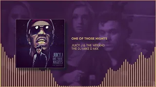 Juicy J ft The Weeknd † One of Those Nights † The Dj Mike D Mix