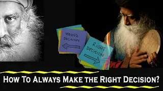 How To Always Make the Right Decision? – Sadhguru TV