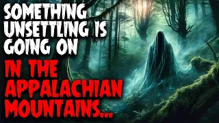 Something unsettling is going on in the Appalachian Mountains...