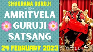 GURUJI AMRITVELA ||24 FEBRUARY 2023 || FRIDAY🙏JAI GURU JI🙏SHUKRANA GURUJI | GURUJI PARIVAAR LOVERS