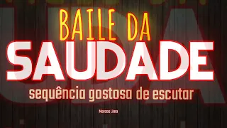 BAILE DA SAUDADE SEQUÊNCIA GOSTOSA DE ESCUTAR