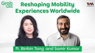 Reshaping Mobility Experiences Worldwide - Grab A Seat Episode 6