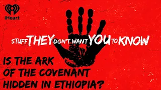 CLASSIC: Is the Ark of the Covenant Hidden in Ethiopia? | STUFF THEY DON'T WANT YOU TO KNOW