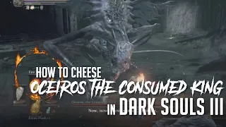 How to Cheese Oceiros, the Consumed King in Dark Souls 3 (2022 Update - Easy Kill)