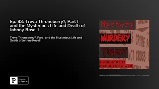 Ep. 83: Treva Throneberry?, Part I and the Mysterious Life and Death of Johnny Roselli