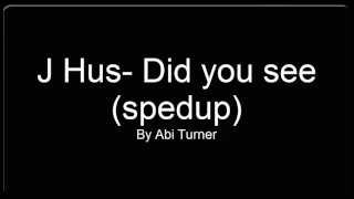 J Hus- Did you see (speedup)