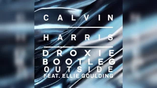 Calvin Harris - Outside ft. Ellie Goulding (DROXIE Bootleg)