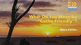What Do You Mean by "Cache Friendly"? - Björn Fahller - C++ on Sea 2022