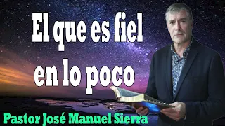 Pastor José Manuel Sierra   El que es fiel en lo poco 2024