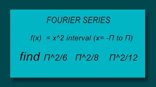 FOURIER SERIES f(x)=x^2 in x=-pi to pi Find Π^2/6   Π^2/8   Π^2/12