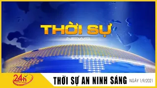 Toàn cảnh Tin Tức 24h Mới Nhất Sáng 1/9/2021 | Tin Thời Sự Việt Nam Nóng Nhất Hôm Nay | TIN TV24h