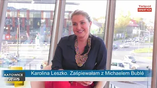 Karolina Leszko. Zaśpiewałam z Michaelem Bublé