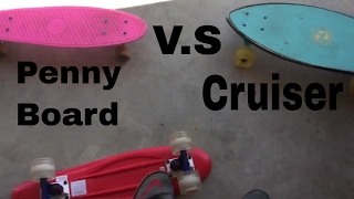 Penny board V.S Cruiser which is better????