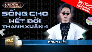 Sống Cho Hết Đời Thanh Xuân 4 - Huỳnh Công Hiếu - Team B Ray | Rap Việt 2023 [MV Lyrics]