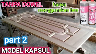 cara / teknik pembuatan pintu kayu model KAPSUL tanpa dowel , skil tukang kayu part 2