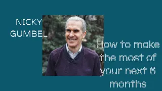 How to make the most of your next 6 months - Nicky Gumbel - HTB at Home