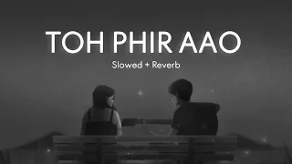 Toh phir aao - Awarapan [ Slowed + Reverb ] Emraan Hashmi HS Lyrics/lofi songs