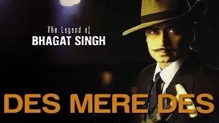 Des Mere Des - Video Song | The Legend Of Bhagat Singh | Ajay Devgan | A.R. Rahman & Sukhwinder