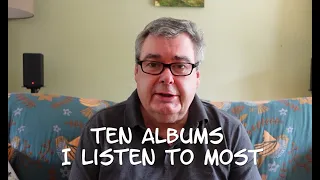 The Ten Albums I Listen To Most