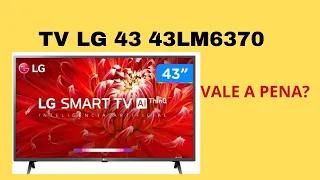 SMART TV LG 43 POLEGADAS 43LM6370 AINDA VALE A PENA? É BOM?