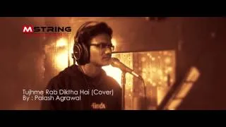 Tujh Mein Rab Dikhta Hai (Cover - Palash Agrawal)