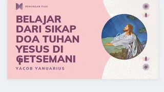 Belajar Dari Sikap Doa Tuhan Yesus di Getsemani