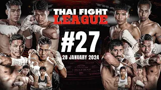 THAI FIGHT LEAGUE 27 [FULL] | ไทยไฟท์ลีก 27 วันที่ 28 ม.ค. 2567