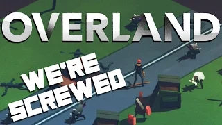 Overland Gameplay - We're Screwed! - Let's Play Overland