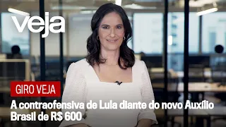 Giro VEJA | A contraofensiva de Lula diante do novo Auxílio Brasil de R$ 600
