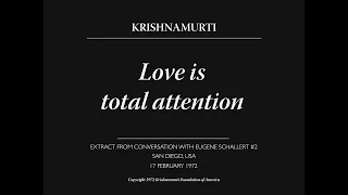 Love is total attention | J. Krishnamurti