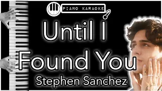 Until I Found You - Stephen Sanchez - Piano Karaoke Instrumental