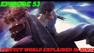 Perfect World Episode 53 Explained In Hindi / Urdu Episode 54