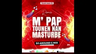 M’pa tounnen nan masturbe &Dj around G mix& team danfè remix matimba 2023