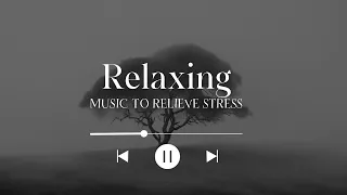 RELAXING MUSIC TO RELIEVE STRESS AND ANXIETY, MUSIC FOR MEDITATION, SLEEP AND RELAXATION