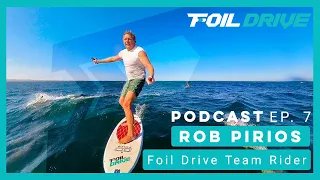 Foil Drive Podcast | Ep 07 | Rob Pirios | Team Rider