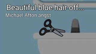 Beautiful blue hair off..||FNAF|| Michael Afton angst||My AU||