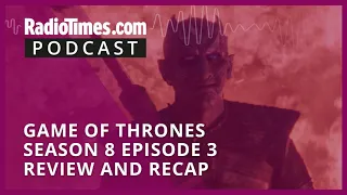 Game of Thrones Season 8 Episode 3 Review and Recap