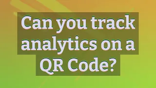 Can you track analytics on a QR Code?