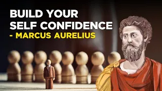 How To Build Your Self Confidence - Marcus Aurelius (Stoicism)