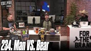 234. Man VS. Bear | The Pod